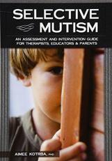 Selective Mutism : An Assessment and Intervention Guide for Therapists, Educators and Parents 