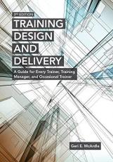 Training Design and Delivery, 3rd Edition : A Guide for Every Trainer, Training Manager, and Occasional Trainer