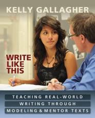 Write Like This : Teaching Real-World Writing Through Modeling and Mentor Texts 