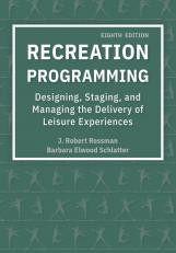 Recreation Programming: Designing, Staging, and Managing the Delivery of Leisure Experiences 8th