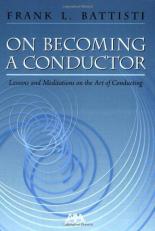 On Becoming a Conductor : Lessons and Meditations on the Art of Conducting 