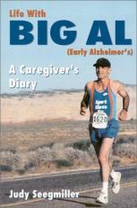 Life with Big Al : Early Alzheimer's; A Caregiver's Diary 