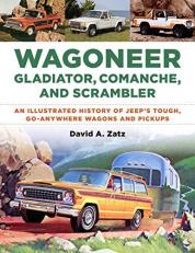 Wagoneer, Gladiator, Comanche, and Scrambler : An Illustrated History of Jeep's Tough, Go-Anywhere Wagons and Pickups 