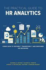 The Practical Guide to HR Analytics : Using Data to Inform, Transform, and Empower HR Decisions 
