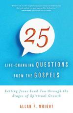 25 Life-Changing Questions from the Gospels : Letting Jesus Lead You Through the Stages of Spiritual Growth
