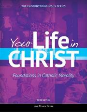 Your Life in Christ : Foundations in Catholic Morality 