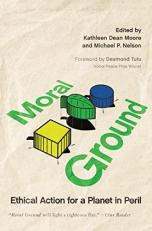 Moral Ground : Ethical Action for a Planet in Peril 
