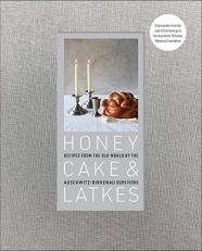 Honey Cake and Latkes : Recipes from the Old World by the Auschwitz-Birkenau Survivors 