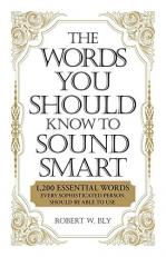 The Words You Should Know to Sound Smart : 1200 Essential Words Every Sophisticated Person Should Be Able to Use 