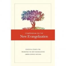Compendium on the New Evangelization : Texts of the Pontifical and Conciliar Magisterium, 1939-2012 