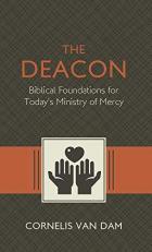 The Deacon : The Biblical Roots and the Ministry of Mercy Today 