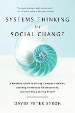 Systems Thinking for Social Change : A Practical Guide to Solving Complex Problems, Avoiding Unintended Consequences, and Achieving Lasting Results 