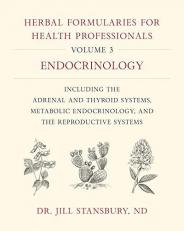 Herbal Formularies for Health Professionals, Volume 3 : Endocrinology, Including the Adrenal and Thyroid Systems, Metabolic Endocrinology, and the Reproductive Systems 