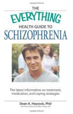 The Everything Health Guide to Schizophrenia : The Latest Information on Treatment, Medication, and Coping Strategies 