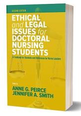 Ethical and Legal Issues for Doctoral Nursing Students, Second Edition : A Textbook for Students and Reference for Nurse Leaders