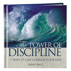 The Power of Discipline: 7 Ways It Can Change Your Life