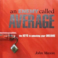 An Enemy Called Average : The Keys To Unlocking Your Dreams 
