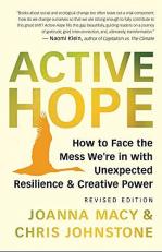 Active Hope (Revised) : How to Face the Mess We're in Without Going Crazy 