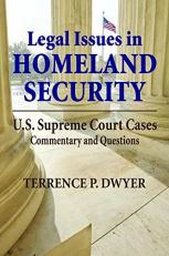 Legal Issues in Homeland Security : U. S. Supreme Court Cases, Commentary, and Questions 
