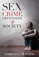 Sex Crime, Offenders, and Society : A Critical Look at Sexual Offending and Policy 