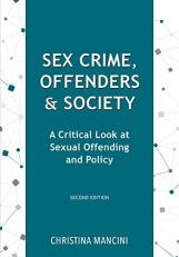 Sex Crime, Offenders, and Society : A Critical Look at Sexual Offending and Policy 2nd