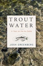 Trout Water : A Year on the Au Sable 