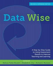 Data Wise : A Step-By-Step Guide to Using Assessment Results to Improve Teaching and Learning, Revised and Expanded Edition 