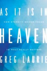 As It Is in Heaven : How Eternity Brings Focus to What Really Matters 