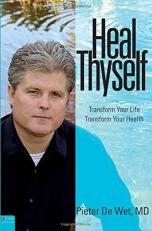 Heal Thyself : Transform Your Life, Transform Your Health 