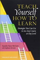 Teach Yourself How to Learn : Strategies You Can Use to Ace Any Course at Any Level 