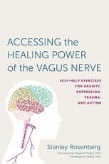 Accessing the Healing Power of the Vagus Nerve : Self-Help Exercises for Anxiety, Depression, Trauma, and Autism 