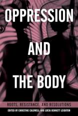 Oppression and the Body : Roots, Resistance, and Resolutions 