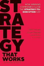 Strategy That Works : How Winning Companies Close the Strategy-To-Execution Gap 