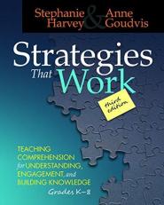 Strategies That Work : Teaching Comprehension for Engagement, Understanding, and Building Knowledge, Grades K-8