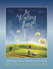Writing Thief : Using Mentor Texts to Teach the Craft of Writing 