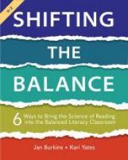 Shifting the Balance, Grades K-2 : 6 Ways to Bring the Science of Reading into the Balanced Literacy Classroom