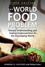 The World Food Problem : Toward Understanding and Ending Undernutrition in the Developing World 5th