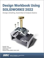 Design Workbook Using SOLIDWORKS 2022 : Design, Detailing, Assembly & Analysis Basics 