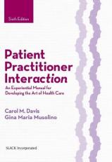 Patient Practitioner Interaction : An Experiential Manual for Developing the Art of Health Care with Access 6th