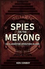 Spies on the Mekong : CIA Clandestine Operations in Laos 