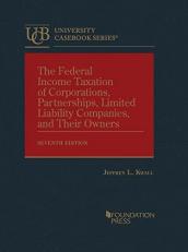 The Federal Income Taxation of Corporations, Partnerships, Limited Liability Companies, and Their Owners 7th