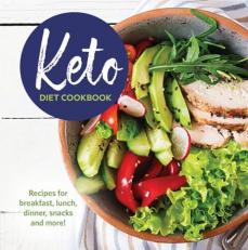 Keto Diet Cookbook : Recipes for Breakfast, Lunch, Dinner, Snacks and More! 