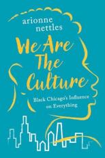 We Are the Culture : Black Chicago's Influence on Everything 
