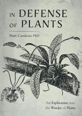 In Defense of Plants : An Exploration into the Wonder of Plants 