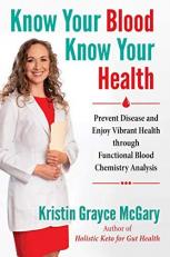 Know Your Blood, Know Your Health : Prevent Disease and Enjoy Vibrant Health Through Functional Blood Chemistry Analysis 