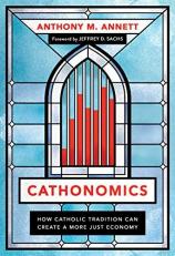 Cathonomics : How Catholic Tradition Can Create a More Just Economy 