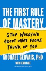 The First Rule of Mastery : Stop Worrying about What People Think of You