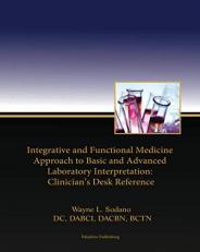 Integrative and Functional Medicine Approach to Basic and Advanced Laboratory Interpretation: Clinician's Desk Reference 
