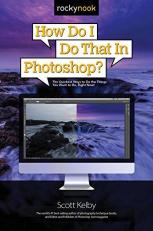 How Do I Do That in Photoshop? : The Quickest Ways to Do the Things You Want to Do, Right Now! 