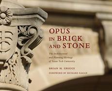 Opus in Brick and Stone : The Architectural and Planning Heritage of Texas Tech University 